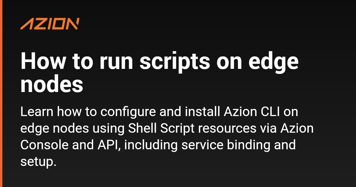 How to run scripts on edge nodes - Azion Documentation
